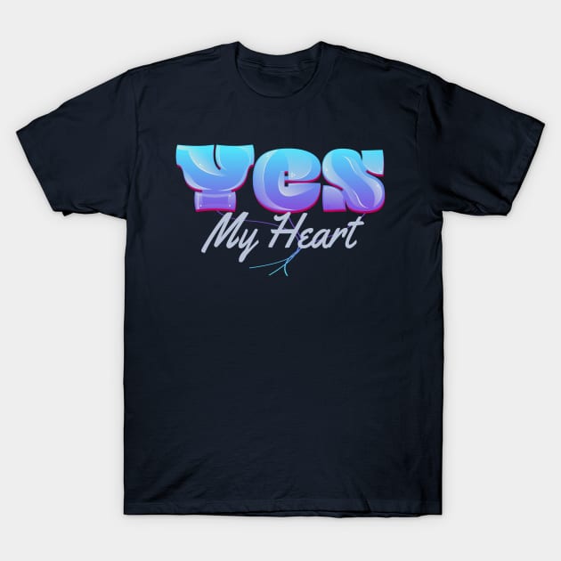 Yes My Heart T-Shirt by vectorhelowpal